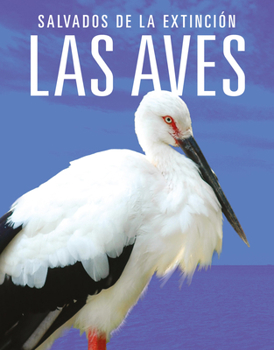 Las aves: Salvados de la extinción (Spanish Edition)