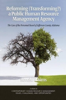 Paperback Reforming (Transforming?) a Public Human Resource Management Agency: The Case of the Personnel Board of Jefferson County, Alabama Book