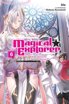 Paperback Magical Explorer, Vol. 6 (Light Novel): Reborn as a Side Character in a Fantasy Dating Sim Volume 6 Book