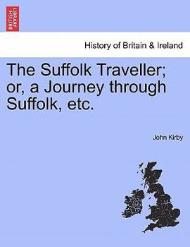 Paperback The Suffolk Traveller; Or, a Journey Through Suffolk, Etc. Book