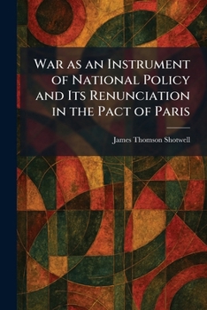 War as an Instrument of National Policy and Its Renunciation in the Pact of Paris