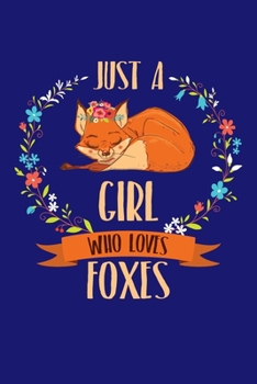 Just A Girl Who Loves Foxes: Fox Journal, Foxes Notebook Note-Taking Planner Book