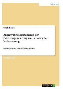 Paperback Ausgewählte Instrumente der Prozessoptimierung zur Performance Verbesserung: Eine vergleichende kritische Betrachtung [German] Book