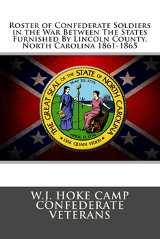 Paperback Roster of Confederate Soldiers in the War Between The States: Furnished By Lincoln County, North Carolina 1861-1865 Book