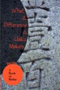 Paperback What A Difference A Haiku Makes: A Book of Haiku Book