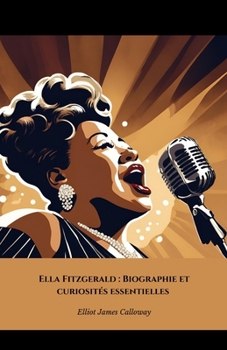 Paperback Ella Fitzgerald: Biographie et curiosités essentielles: L'hommage officiel à la reine du jazz et de la scène musicale [French] Book