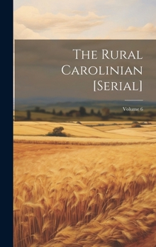 Hardcover The Rural Carolinian [serial]; Volume 6 Book