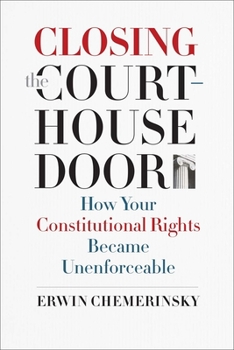 Hardcover Closing the Courthouse Door: How Your Constitutional Rights Became Unenforceable Book