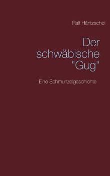 Paperback Der schwäbische "Gug": Eine Schmunzelgeschichte [German] Book