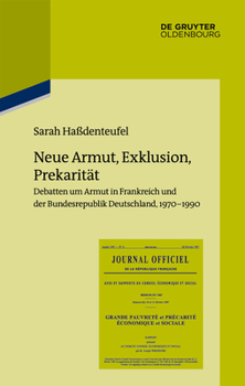 Hardcover Neue Armut, Exklusion, Prekarität: Debatten Um Armut in Frankreich Und Der Bundesrepublik Deutschland, 1970-1990 [German] Book