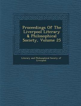 Proceedings of the Liverpool Literary & Philosophical Society, Volume 25
