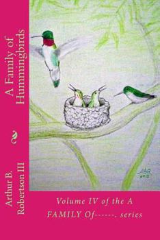 A Family of Hummingbirds: Volume IV of the a Family Of------. Series