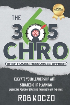 Paperback The 365 CHRO: Elevate Your Leadership With Strategic Human Resources Planning Book