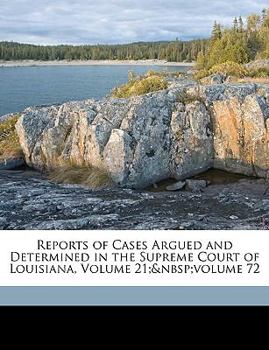 Paperback Reports of Cases Argued and Determined in the Supreme Court of Louisiana, Volume 21; Volume 72 Book