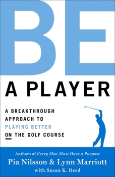 Hardcover Be a Player: A Breakthrough Approach to Playing Better on the Golf Course Book