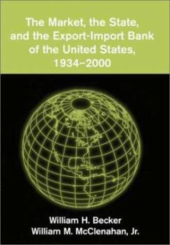 Hardcover The Market, the State, and the Export-Import Bank of the United States, 1934-2000 Book