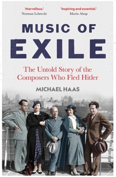 Hardcover Music of Exile: The Untold Story of the Composers Who Fled Hitler Book