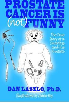 Paperback Prostate Cancer is (not) Funny: The True Story of a Smartass and His Prostate Book