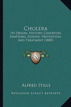 Paperback Cholera: Its Origin, History, Causation, Symptoms, Lesions, Prevention, And Treatment (1885) Book