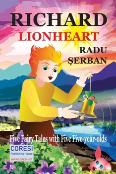 Paperback Richard Lion-Heart: Five Fairy Tales about Five Five-Year-Old Kids Book