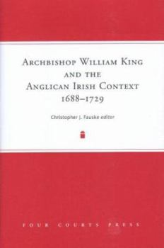 Hardcover Archbishop William King and the Anglican Irish Context, 1688-1729 Book