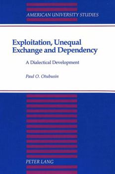 Paperback Exploitation, Unequal Exchange and Dependency: A Dialectical Development Book
