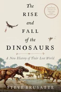 Paperback The Rise and Fall of the Dinosaurs: A New History of Their Lost World Book
