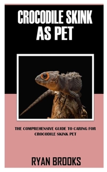 Paperback Crocodile Skink as Pet: The Comprehensive Guide to Caring For Crocodile Skink Pet Book