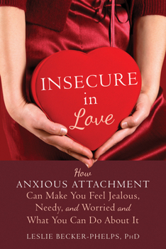 Paperback Insecure in Love: How Anxious Attachment Can Make You Feel Jealous, Needy, and Worried and What You Can Do about It Book