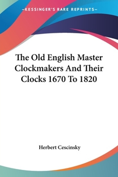 Paperback The Old English Master Clockmakers And Their Clocks 1670 To 1820 Book