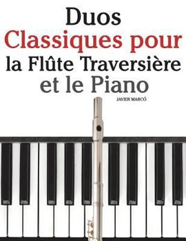 Duos Classiques Pour La Fl�te Traversi�re Et Le Piano: Pi�ces Faciles de Brahms, Vivaldi, Wagner, Ainsi Que d'Autres Compositeurs