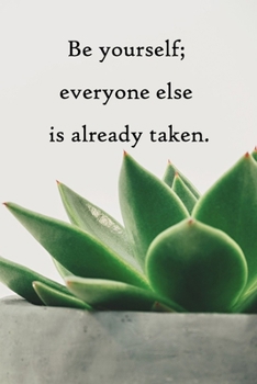 Be yourself; everyone else is already taken: Lined Notebook / Journal Gift, 100 Pages, 6x9, Soft Cover, Matte Finish