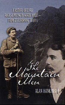 Paperback The Mountain Men: A History of Early Rockclimbing in North Wales - From Its Beginning to 1914 Book