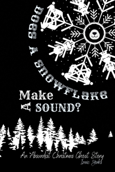 Paperback Does A Snowflake Make A Sound?: An Absurd Christmas Ghost Story [Large Print] Book