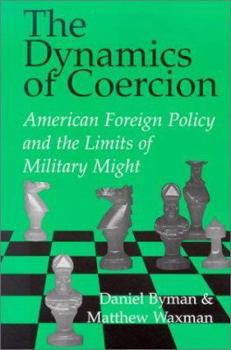 Paperback The Dynamics of Coercion: American Foreign Policy and the Limits of Military Might Book