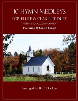 Paperback 10 Hymn Medleys for Flute and Clarinet Duet with Piano Accompaniment: Featuring 30 Sacred Songs! Book