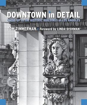 Paperback Downtown in Detail: Close-Up on the Historic Buildings of Los Angeles Book