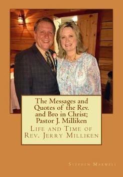 Paperback The Messages and Quotes of the Rev. and Bro in Christ; Pastor J. Milliken: Life and Time of Rev. Jerry Milliken Book