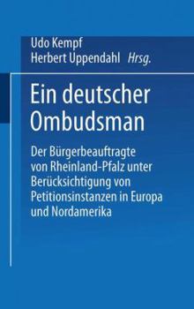 Ein Deutscher Ombudsman: Der Burgerbeauftragte Von Rheinland-Pfalz Unter Berucksichtigung Von Petitionsinstanzen in Europa Und Nordamerika