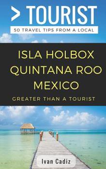 Paperback GREATER THAN A TOURIST - Isla Holbox Quintana Roo Mexico: 50 Travel Tips from a Local Book