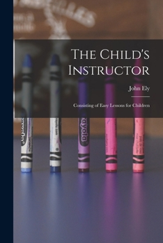 Paperback The Child's Instructor: Consisting of Easy Lessons for Children Book