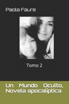 Un Mundo Oculto, Novela apocal�ptica: Tomo 2