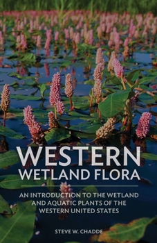 Paperback Western Wetland Flora: An Introduction to the Wetland and Aquatic Plants of the Western United States Book