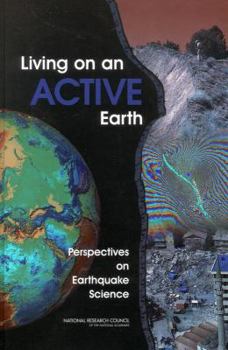 Living on an Active Earth: Perspectives on Earthquake Science