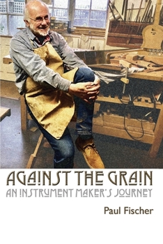 Paperback Against the Grain: An Instrument Maker's Journey Book