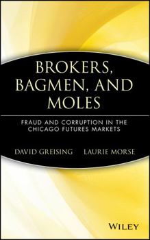 Hardcover Brokers, Bagmen, and Moles: Fraud and Corruption in the Chicago Futures Markets Book