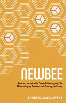 Paperback Newbee: Lessons Learned While Cross-Pollinating My Life, Discovering My Passions, and Creating My Honey Book