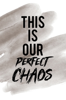 This Is Our Perfect Chaos: Notebook Journal Composition Blank Lined Diary Notepad 120 Pages Paperback Brown Pincel Chaos