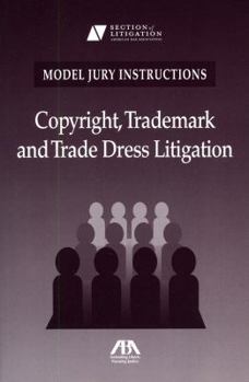 Model Jury Instructions: Copyright, Trademark And Trade Dress Litigation
