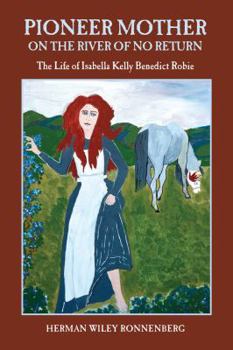 Paperback Pioneer Mother on the River of No Return: The Life of Isabella Kelly Benedict Robie Book